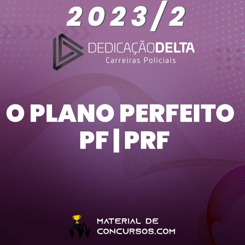 O Plano Perfeito | PF e PRF - Agente e Escrivão 2023.2 Dedicação Delta