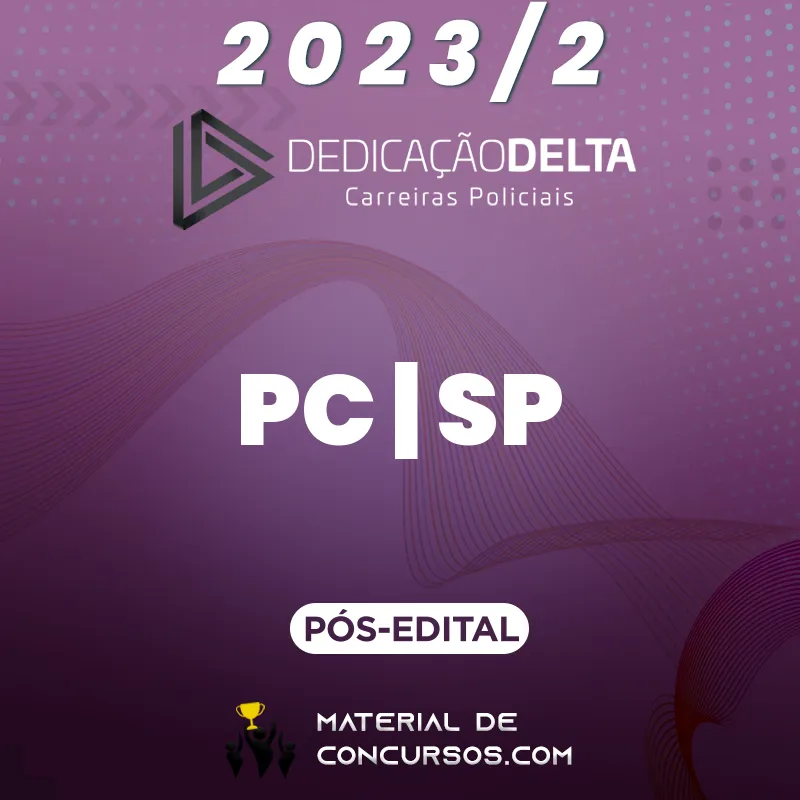 PC | SP - Pós Edital - Investigador e Escrivão da Polícia Civil de São Paulo 2023.2 Dedicação Delta