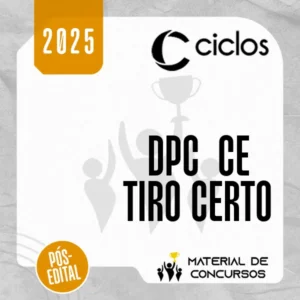 DPC | CE - Tiro Certo - Reta Final para Delegado de Polícia Civil do Estado do Ceará [2025] Ciclos