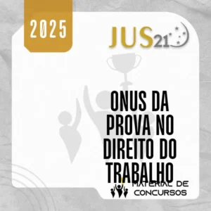 Prática | Ônus da Prova no Direito do Trabalho [2025] Jus 21