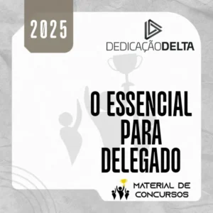 O Essencial para Delegado de Polícia - Em vídeoaulas [2025] Dedicação