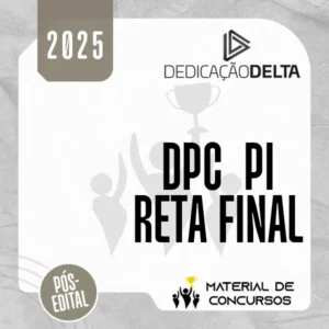 DPC | PI - Reta Final - Delegado de Polícia Civil do Estado do Piauí [2025.2] Dedicação