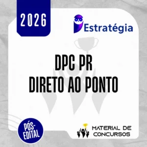 DPC | PR - Direto ao Ponto - Delegado de Polícia Civil do Estado do Paraná [2026.2] Estrategia