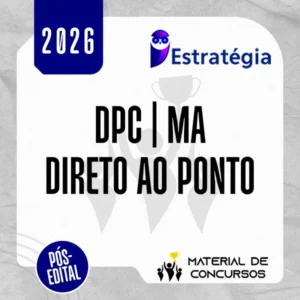 DPC | MA - Direto ao Ponto - Delegado de Polícia Civil do Estado do Maranhão [2026.2] Estrategia