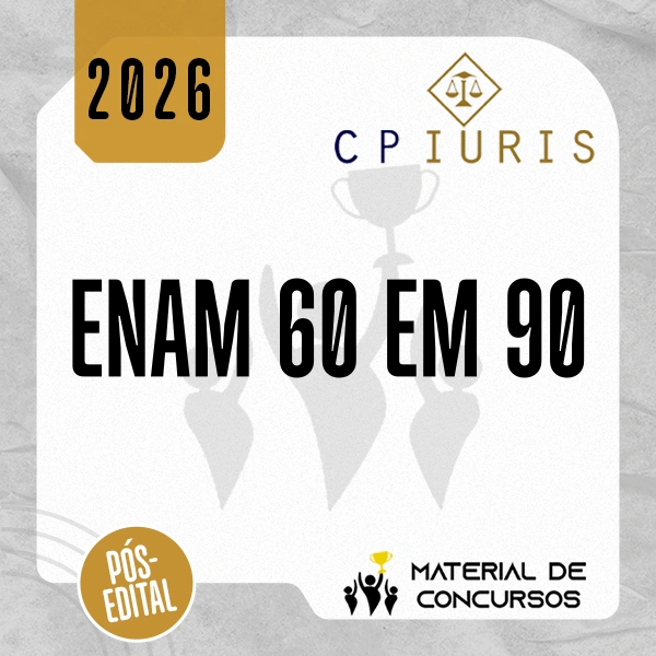 ENAM 60 em 90 – Curso em PDF para o Exame Nacional da Magistratura [2026.2] CP Iuris