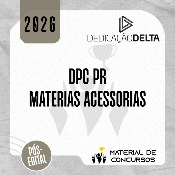 DPC | PR - Pós-edital | Matérias Acessórias - Delegado de Polícia Civil do Estado do Paraná [2026.2] Dedicação