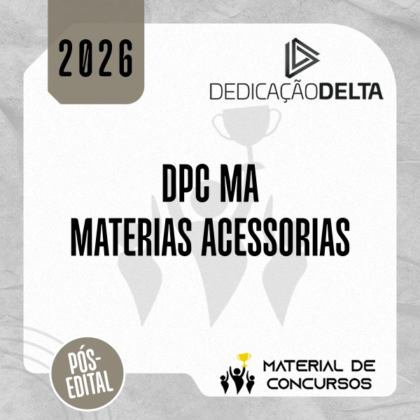 DPC | MA - Pós-edital | Matérias Acessórias - Delegado de Polícia Civil do Estado do Maranhão [2026.2] Dedicação
